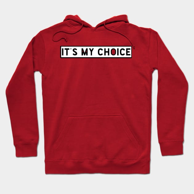 It's My Choice Hoodie by TeeVee